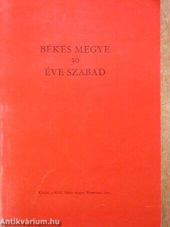 Békés megye 30 éve szabad