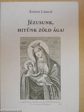 Jézusunk, hitünk zöld ága!