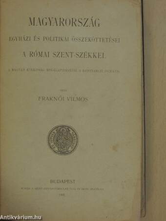 Magyarország egyházi és politikai összeköttetései a római Szent-székkel I.