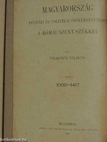 Magyarország egyházi és politikai összeköttetései a római Szent-székkel I.