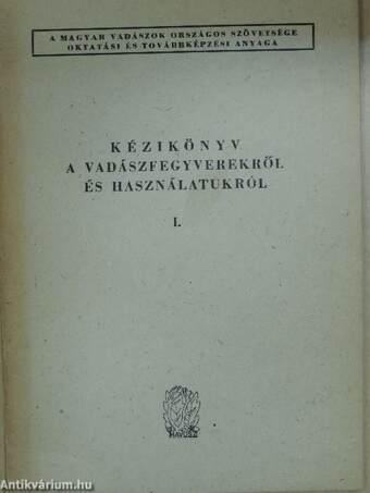 Kézikönyv a vadászfegyverekről és használatukról I-II.