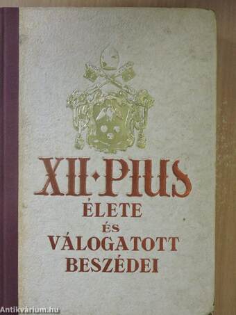 XII. Pius élete és válogatott beszédei