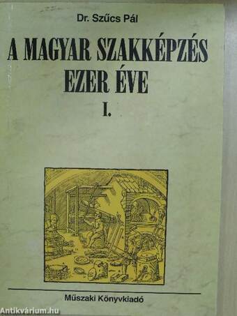 A magyar szakképzés ezer éve I.