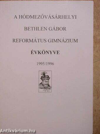A hódmezővásárhelyi Bethlen Gábor Református Gimnázium évkönyve 1995/1996