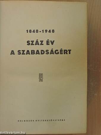 1848-1948 száz év a szabadságért/Negyvennyolctól negyvennyolcig