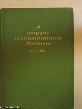 A magyar vizimunkálatok története 1867-1927
