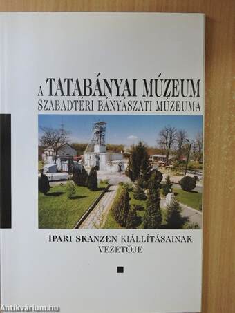 A Tatabányai Múzeum Szabadtéri Bányászati Múzeuma ipari skanzen kiállításainak vezetője