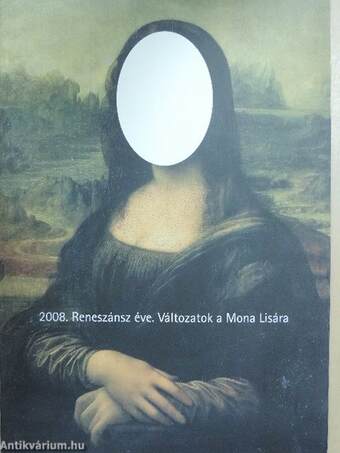 2008. Reneszánsz éve. Változatok a Mona Lisára