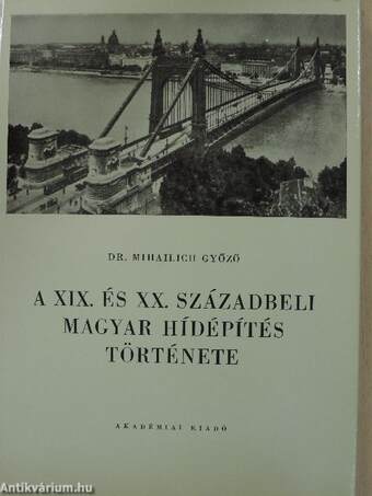 A XIX. és XX. századbeli magyar hídépítés története