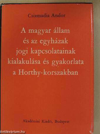 A magyar állam és az egyházak jogi kapcsolatainak kialakulása és gyakorlata a Horthy-korszakban