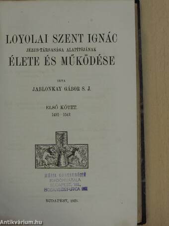 Loyolai Szent Ignác, Jézus-Társasága alapítójának élete és működése I-II.