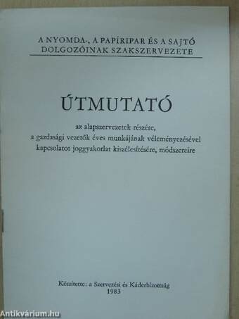 Útmutató az alapszervezetek részére, a gazdasági vezetők éves munkájának véleményezésével kapcsolatos joggyakorlat kiszélesítésére, módszereire