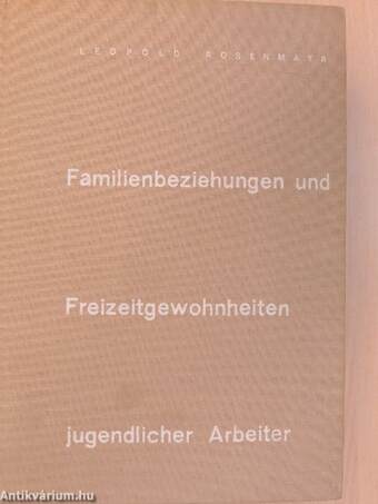 Familienbeziehungen und Freizeitgewohnheiten jugendlicher Arbeiter