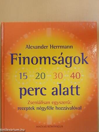 Finomságok 15, 20, 30, 40 perc alatt