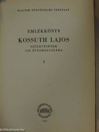 Emlékkönyv Kossuth Lajos születésének 150. évfordulójára I.