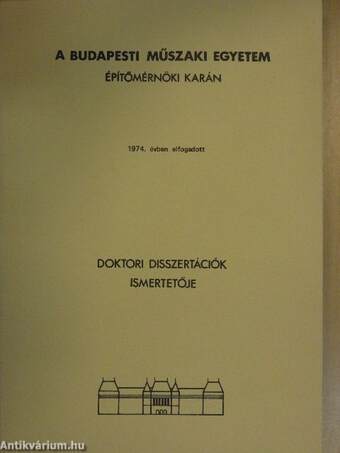 A Budapesti Műszaki Egyetem Építőmérnöki Karán 1974. évben elfogadott doktori disszertációk ismertetője