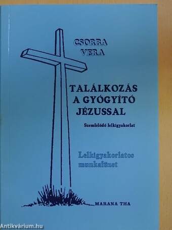 Találkozás a gyógyító Jézussal - Lelkigyakorlatos munkafüzet