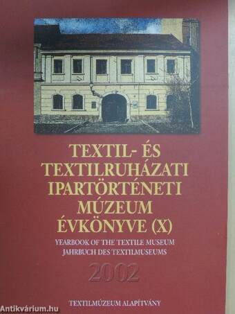 Textil- és Textilruházati Ipartörténeti Múzeum évkönyve (X) 2002