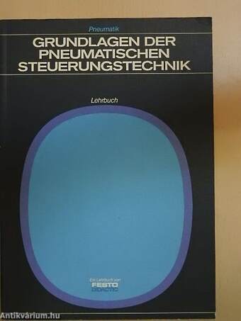 Grundlagen der Pneumatischen Steuerungstechnik - Lehrbuch