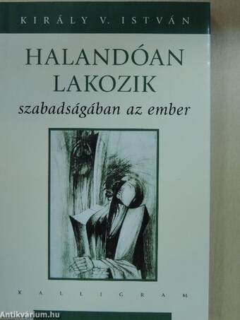 Halandóan lakozik szabadságában az ember