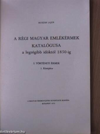 A régi magyar emlékérmek katalógusa a legrégibb időktől 1850-ig I/1.