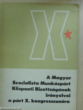 A Magyar Szocialista Munkáspárt Központi Bizottságának irányelvei a párt X. kongresszusára