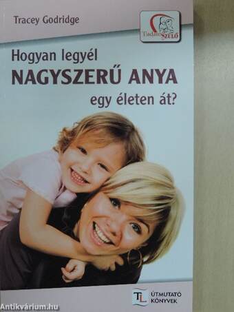 Hogyan legyél nagyszerű anya egy életen át?