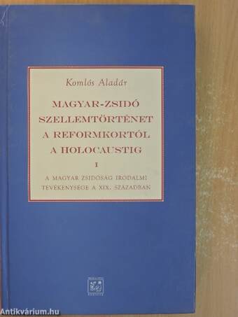 Magyar-zsidó szellemtörténet a reformkortól a holocaustig I-II.