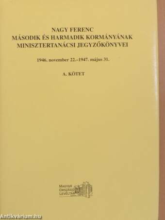Nagy Ferenc második és harmadik kormányának minisztertanácsi jegyzőkönyvei A (töredék)
