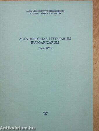 Acta Historiae Litterarum Hungaricarum Tomus XVII.