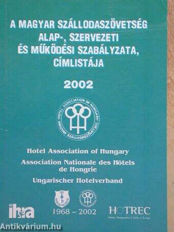 A Magyar Szállodaszövetség alap-, szervezeti és működési szabályzata, címlistája 2002