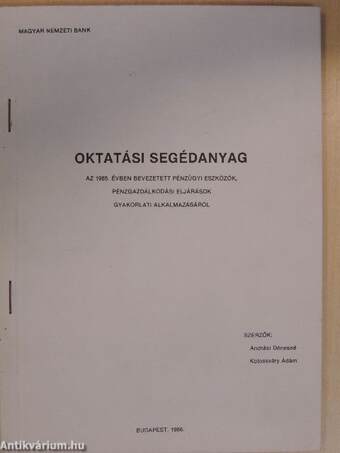 Oktatási segédanyag az 1985. évben bevezetett pénzügyi eszközök, pénzgazdálkodási eljárások gyakorlati alkalmazásáról