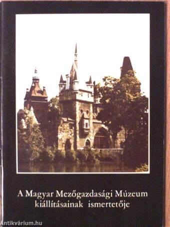 A Magyar Mezőgazdasági Múzeum kiállításainak ismertetője