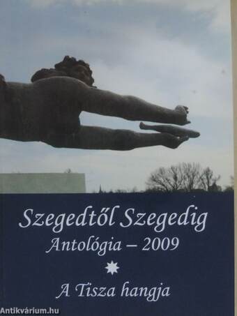 Szegedtől Szegedig - Antológia 2009/I-II.