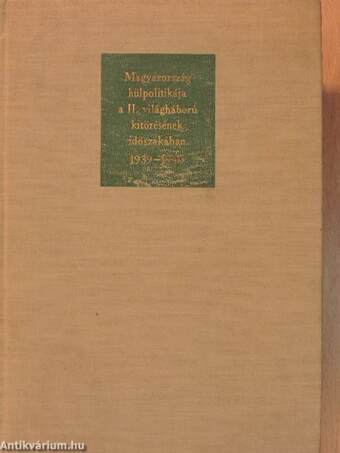 Diplomáciai iratok Magyarország külpolitikájához 1936-1945. IV.