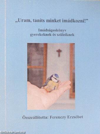 "Uram, taníts minket imádkozni!"