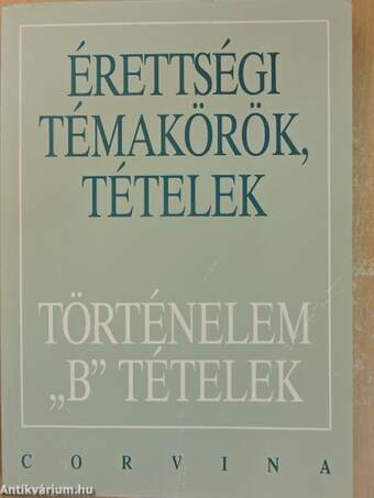 Érettségi témakörök, tételek - Történelem "B" tételek