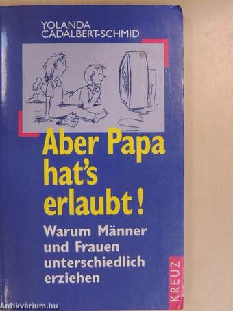 Aber Papa hat's erlaubt!