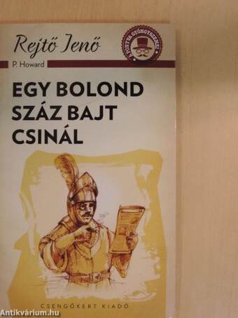 Egy bolond száz bajt csinál