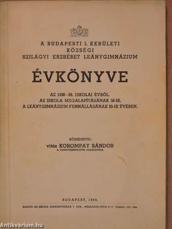 A Budapesti I. Kerületi Községi Szilágyi Erzsébet Leánygimnázium évkönyve az 1938-39. iskolai évről