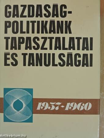 Gazdaságpolitikánk tapasztalatai és tanulságai