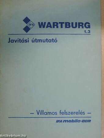 Javítási útmutató a Wartburg 1.3 típusú személygépkocsihoz