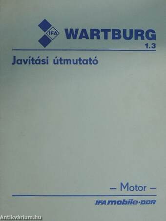 Javítási útmutató a Wartburg 1.3 típusú személygépkocsihoz