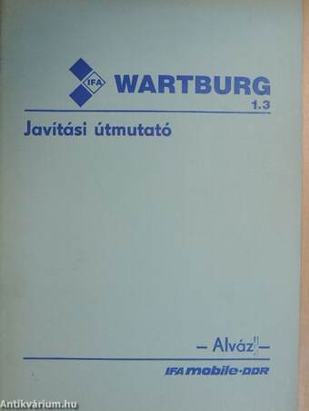 Javítási útmutató a Wartburg 1.3 típusú személygépkocsihoz