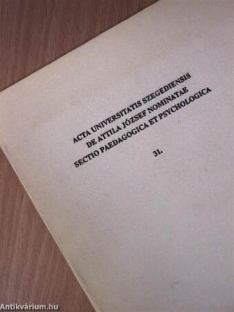 Acta Universitatis Szegediensis de Attila József Nominatae Sectio Paedagogica et Psychologica 31.