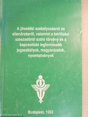 A jövedéki szabályozásról és ellenőrzésről, valamint a bérfőzési szeszadóról szóló törvény és a kapcsolódó legfontosabb jogszabályok, magyarázatok, nyomtatványok I-II.