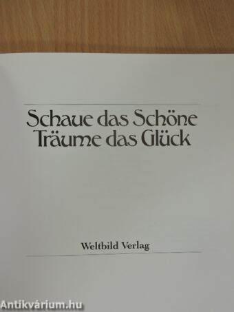 Schaue das Schöne - Träume das Glück