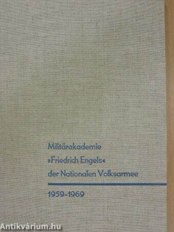 Festschrift zum 10. Jahrestag der Gründung der Militärakademie »Friedrich Engels« der Nationalen Volksarmee 1959-1969