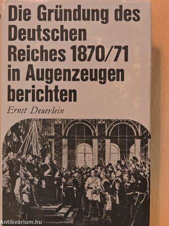 Die Gründung des Deutschen Reiches 1870/71 in Augenzeugenberichten