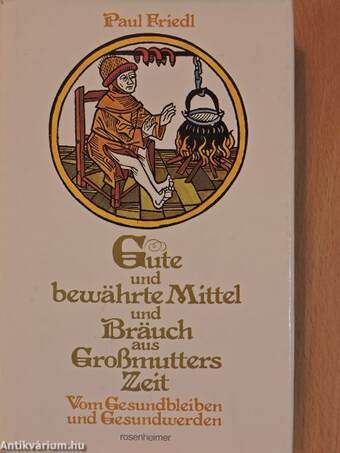 Gute und bewährte Mittel und Bräuch aus Großmutters Zeit